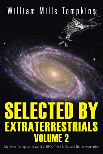 Selected by Extraterrestrials Volume 2: My life in the top secret world of UFOs, Think Tanks and Nordic secretaries von CreateSpace Independent Publishing Platform